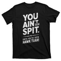 You Ain’T Seen Spit Hawk Tuah Humor T-Shirt