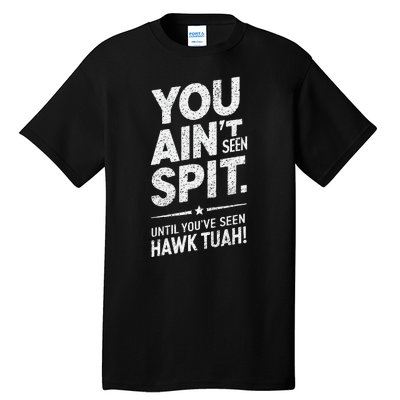 You Ain’T Seen Spit Hawk Tuah Humor Tall T-Shirt