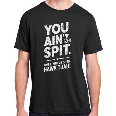 You Ain’T Seen Spit Hawk Tuah Humor Adult ChromaSoft Performance T-Shirt