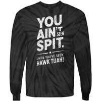 You Ain’T Seen Spit Hawk Tuah Humor Tie-Dye Long Sleeve Shirt