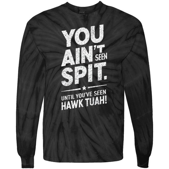 You Ain’T Seen Spit Hawk Tuah Humor Tie-Dye Long Sleeve Shirt