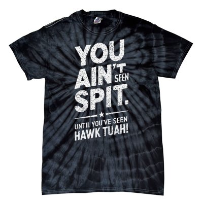 You Ain’T Seen Spit Hawk Tuah Humor Tie-Dye T-Shirt