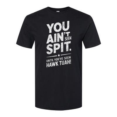 You Ain’T Seen Spit Hawk Tuah Humor Softstyle CVC T-Shirt