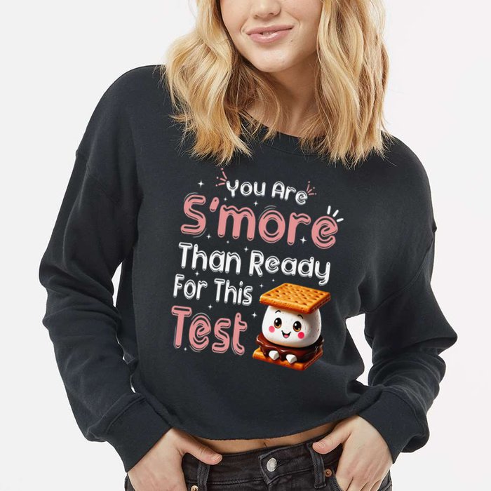 You Are Smore Than Ready For This Test Testing Day Teacher Cropped Pullover Crew