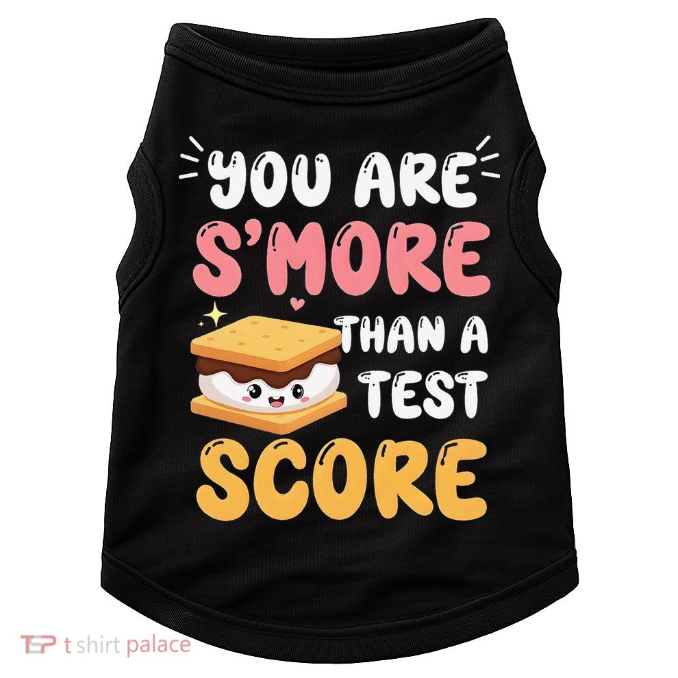 You Are Smore Than A Test Score State Test Day Teacher Doggie Tank