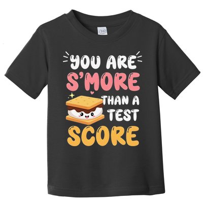 You Are Smore Than A Test Score State Test Day Teacher Toddler T-Shirt