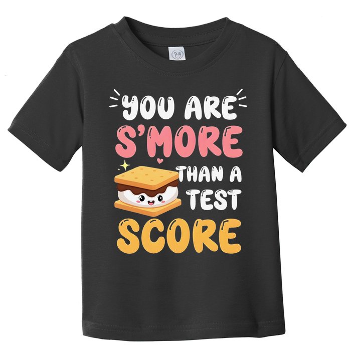 You Are Smore Than A Test Score State Test Day Teacher Toddler T-Shirt