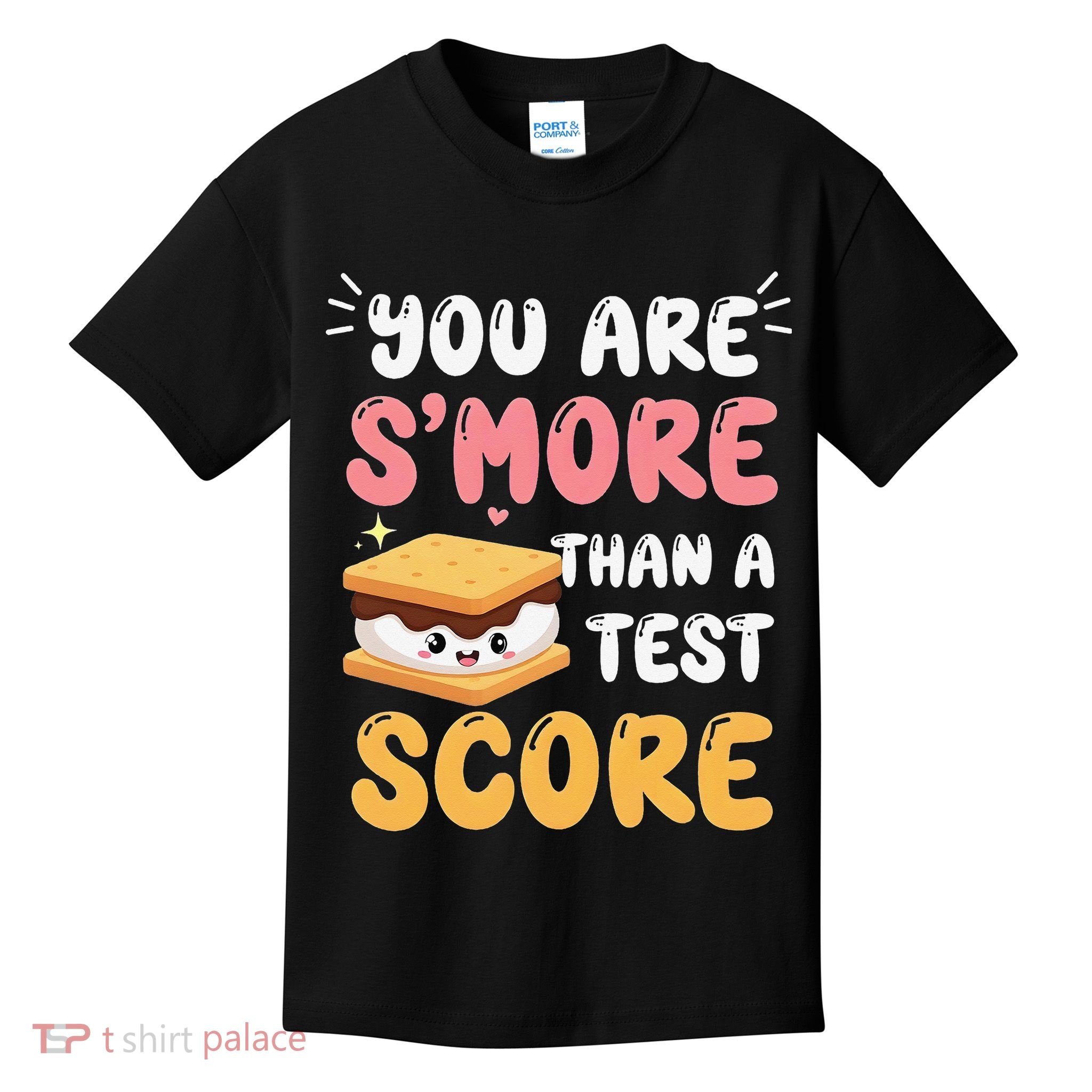 You Are Smore Than A Test Score State Test Day Teacher Kids T-Shirt