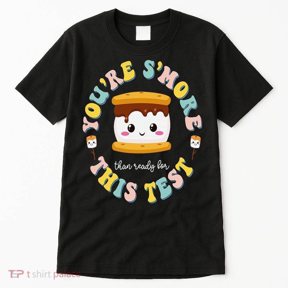 You Are S'more Than A Test Score State Test Day Teacher  Tall T-Shirt