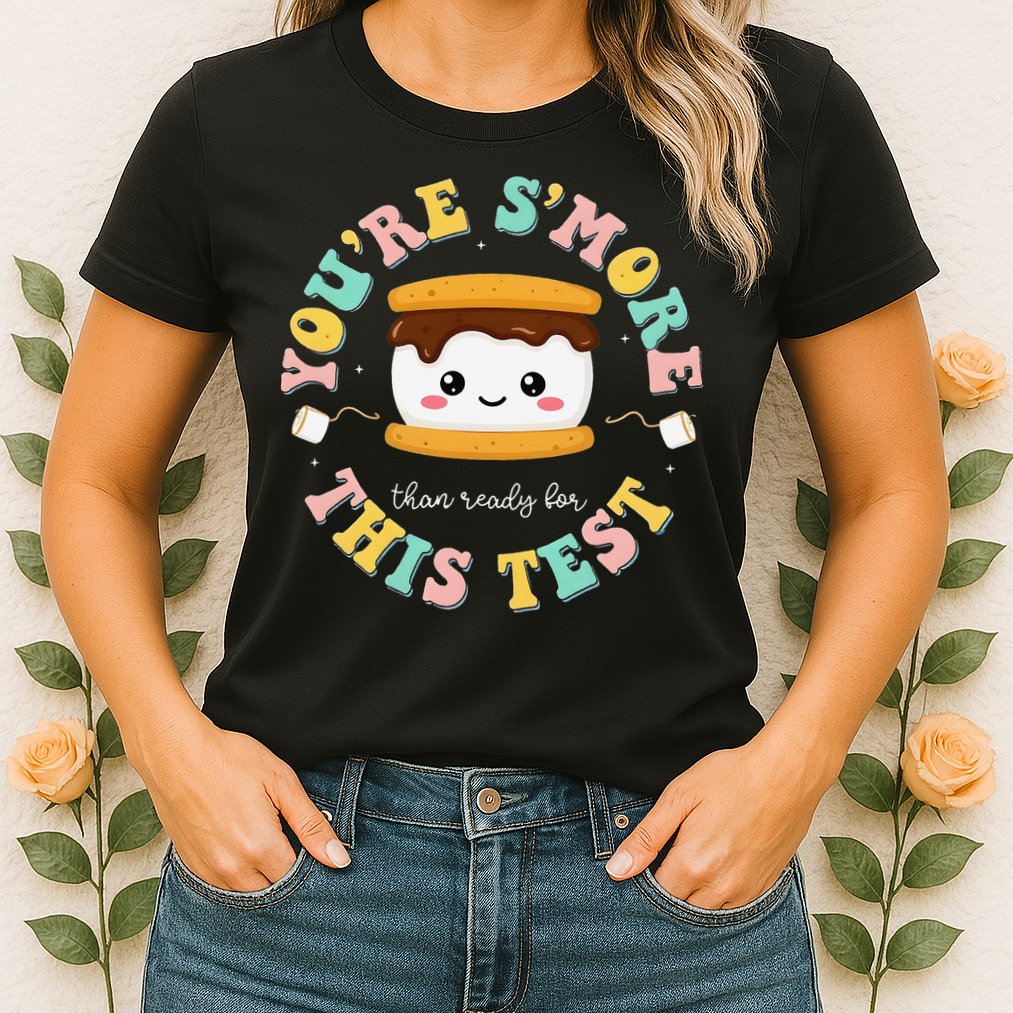 You Are Smore Than A Test Score State Test Day Teacher Womens T-Shirt