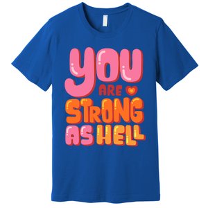 You Are Strong As Hell Motivational Graphic Quotes Sayings Great Gift Premium T-Shirt