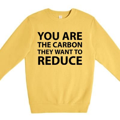 You Are The Carbon They Want To Reduce, Sarcastic Protest White & Black Text Premium Crewneck Sweatshirt