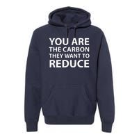 You Are The Carbon They Want To Reduce, Sarcastic Protest White & Black Text Premium Hoodie