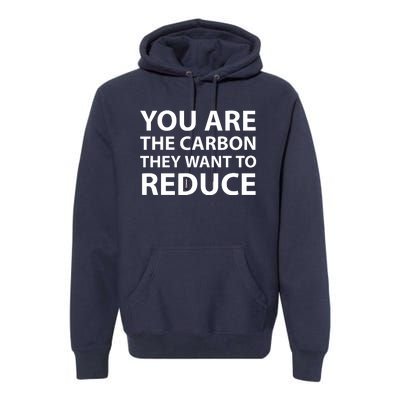 You Are The Carbon They Want To Reduce, Sarcastic Protest White & Black Text Premium Hoodie