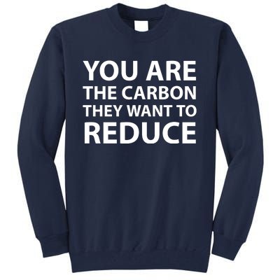 You Are The Carbon They Want To Reduce, Sarcastic Protest White & Black Text Tall Sweatshirt