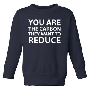 You Are The Carbon They Want To Reduce, Sarcastic Protest White & Black Text Toddler Sweatshirt