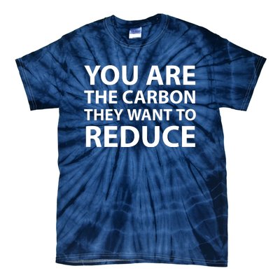 You Are The Carbon They Want To Reduce, Sarcastic Protest White & Black Text Tie-Dye T-Shirt