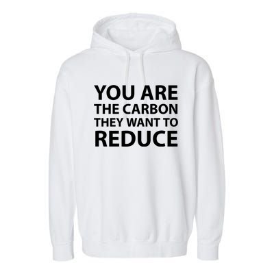 You Are The Carbon They Want To Reduce, Sarcastic Protest White & Black Text Garment-Dyed Fleece Hoodie