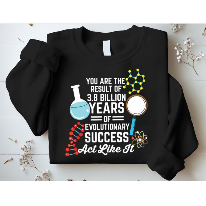 You Are The Result Of Evolutionary Successc Sweatshirt