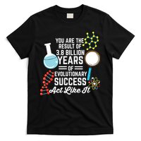 You Are The Result Of Evolutionary Successc T-Shirt