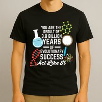 You Are The Result Of Evolutionary Successc T-Shirt