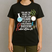You Are The Result Of Evolutionary Successc T-Shirt