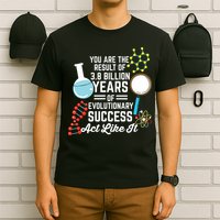 You Are The Result Of Evolutionary Successc T-Shirt