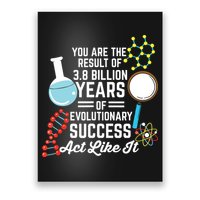 You Are The Result Of Evolutionary Successc Poster