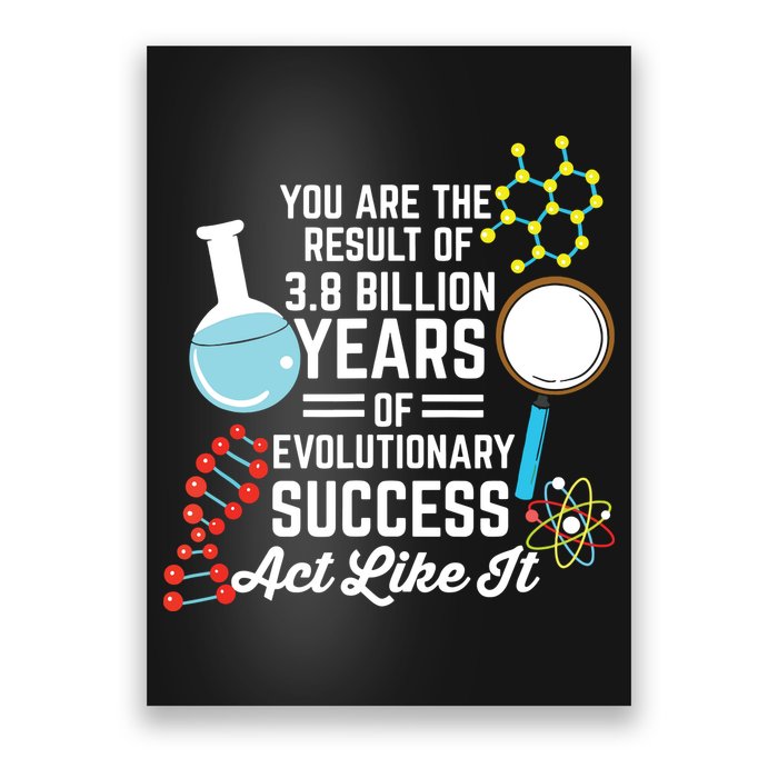 You Are The Result Of Evolutionary Successc Poster