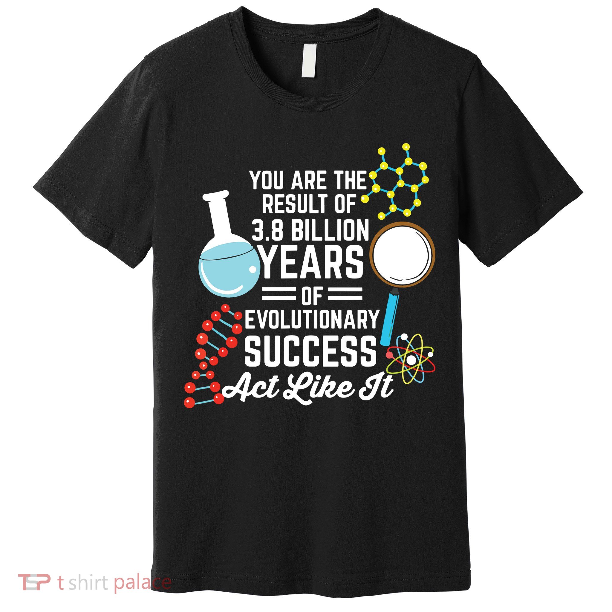 You Are The Result Of Evolutionary Successc Premium T-Shirt