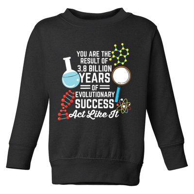 You Are The Result Of Evolutionary Successc Toddler Sweatshirt