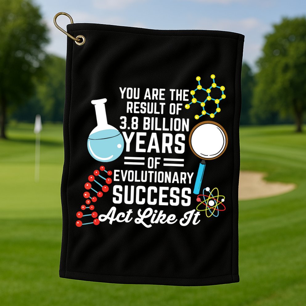 You Are The Result Of Evolutionary Successc Golf Towel