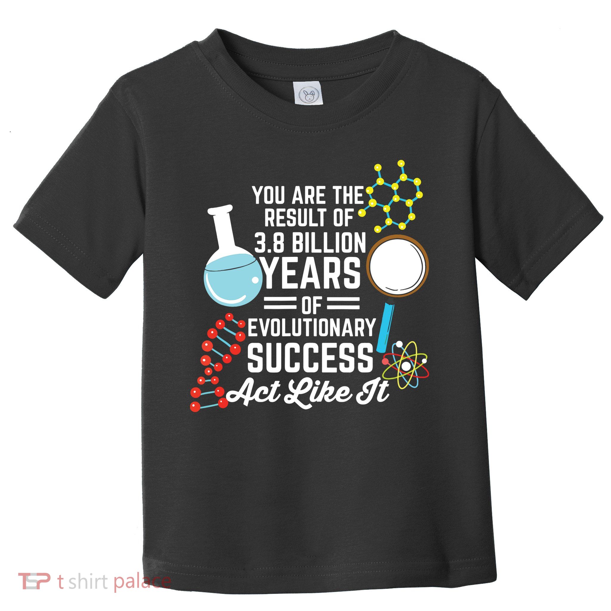 You Are The Result Of Evolutionary Successc Toddler T-Shirt