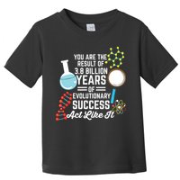 You Are The Result Of Evolutionary Successc Toddler T-Shirt