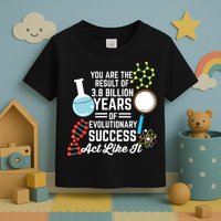 You Are The Result Of Evolutionary Successc Toddler T-Shirt