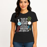 You Are The Result Of Evolutionary Successc Womens T-Shirt