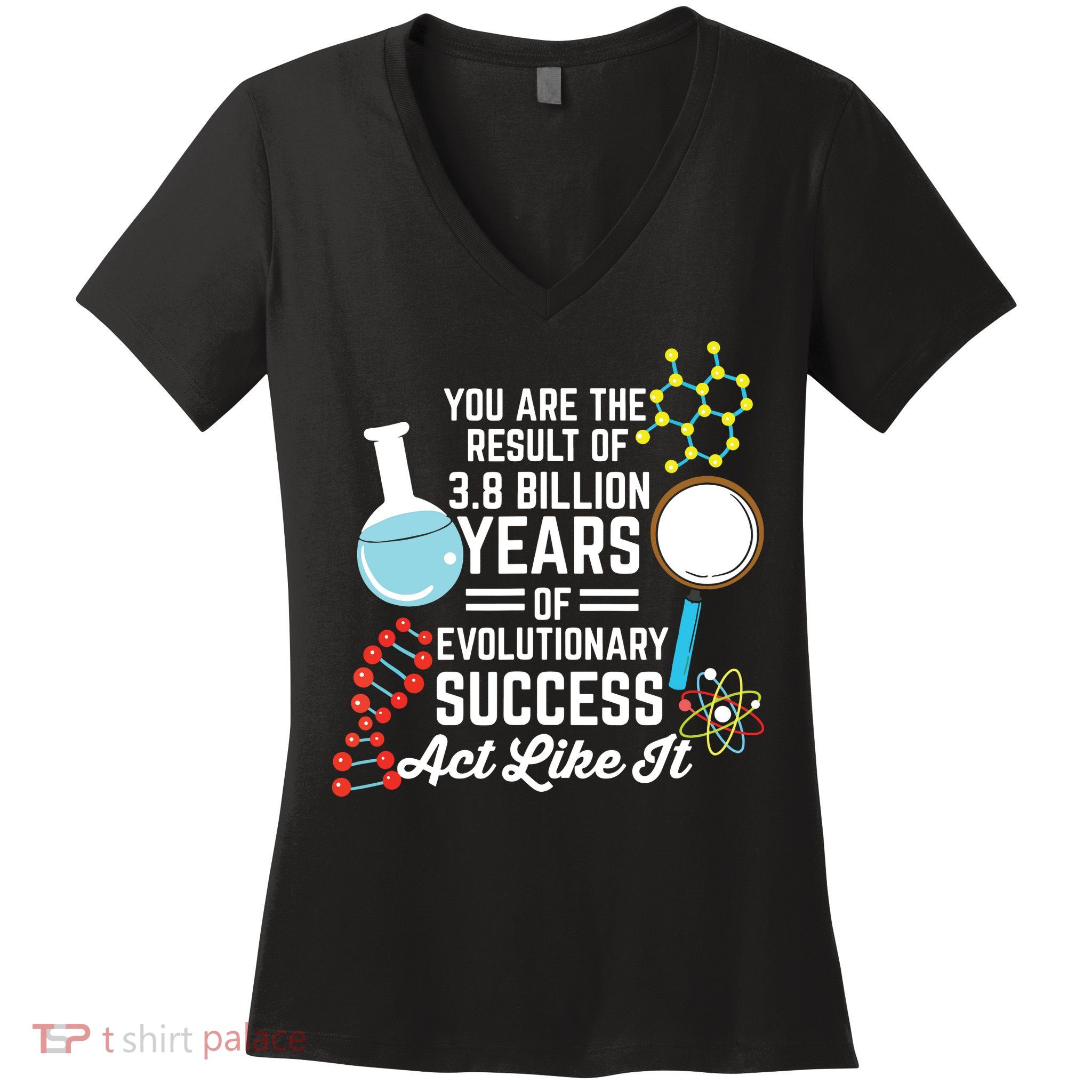 You Are The Result Of Evolutionary Successc Women's V-Neck T-Shirt