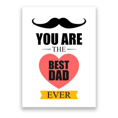 You Are The Best Dad Ever Mustache Heart Poster