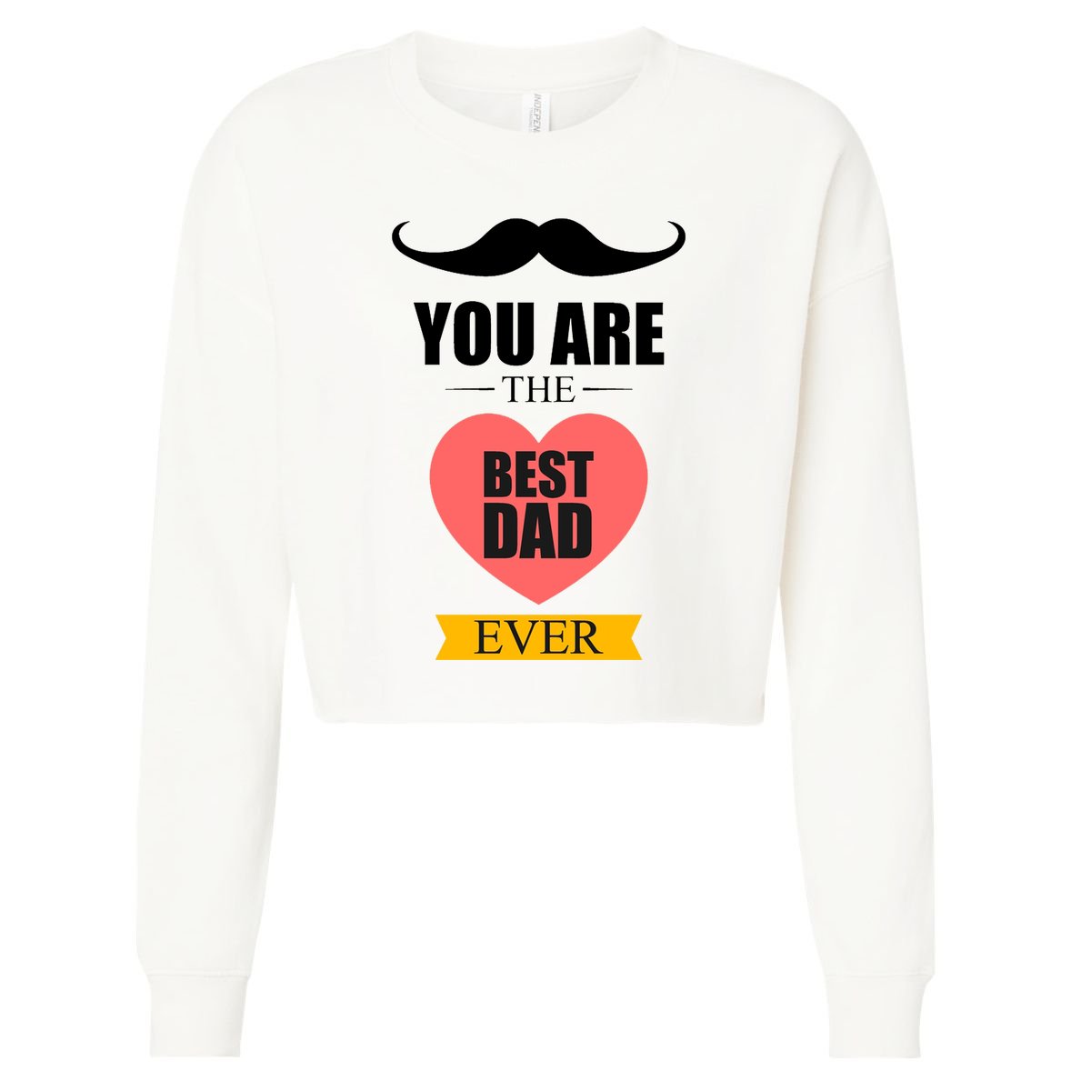 You Are The Best Dad Ever Mustache Heart Cropped Pullover Crew