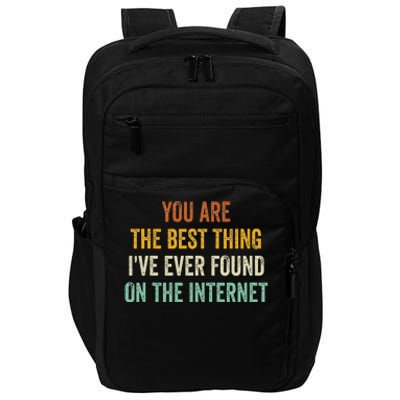 You Are The Best Thing IVe Ever Found On The Internet Impact Tech Backpack