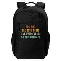 You Are The Best Thing IVe Ever Found On The Internet Daily Commute Backpack