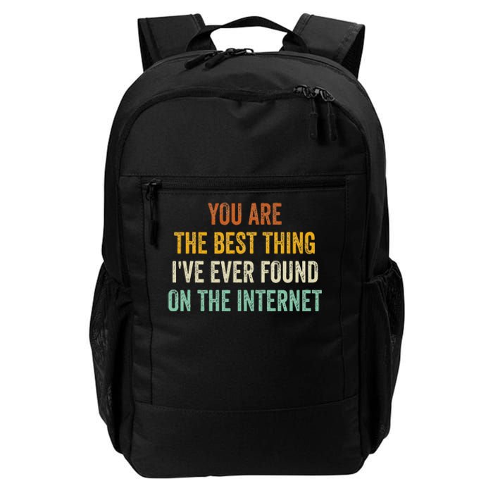 You Are The Best Thing IVe Ever Found On The Internet Daily Commute Backpack