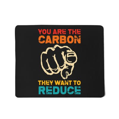 You Are The Carbon They Want To Reduce Apparel Mousepad