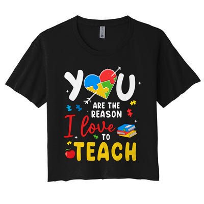 You Are The Reason I Love To Teach Special Education Autism Awareness Month Women's Crop Top Tee