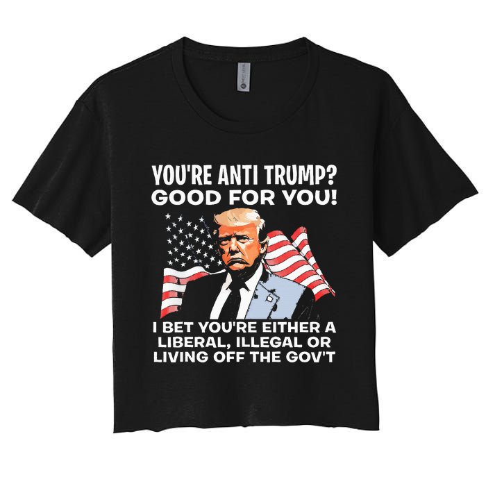 You're Anti Trump Good For You funny policial Women's Crop Top Tee