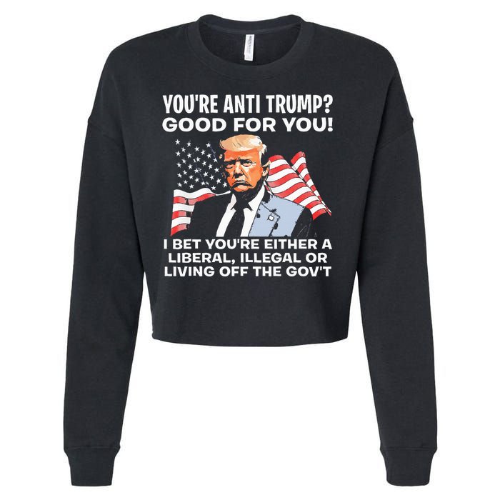 You're Anti Trump Good For You funny policial Cropped Pullover Crew