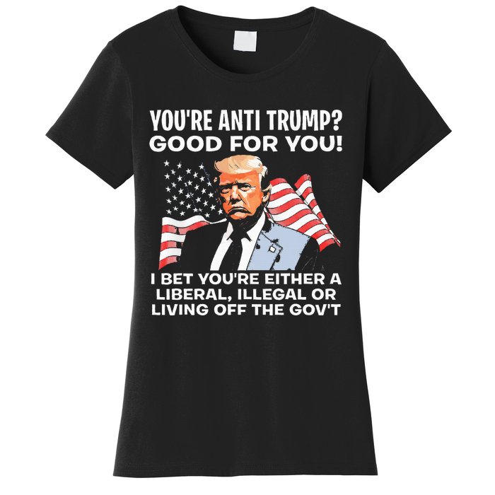 You're Anti Trump Good For You funny policial Women's T-Shirt