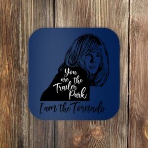 You Are The Trailer Park, I Am The Tornado Coaster