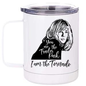 You Are The Trailer Park, I Am The Tornado 12 oz Stainless Steel Tumbler Cup