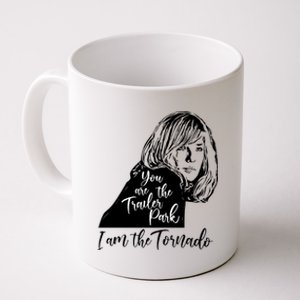 You Are The Trailer Park, I Am The Tornado Coffee Mug